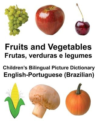 English-Portuguese (Brazilian) Fruits and Vegetables/Frutas, verduras e legumes Children's Bilingual Picture Dictionary by Carlson, Richard, Jr.