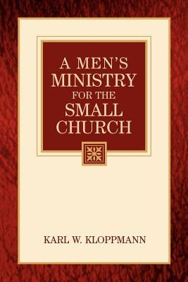 A Men's Ministry For the Small Church by Kloppmann, Karl W.