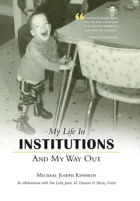 My Life in Institutions and My Way Out by Kennedy, Michael Joseph