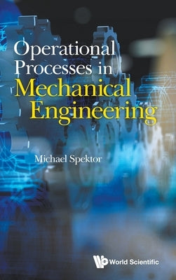 Operational Processes in Mechanical Engineering by Spektor, Michael B.