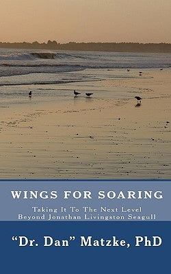 Wings For Soaring: Taking It To The Next Level - Beyond Jonathan Livingston Seagull Paperback Createspace Independent Publishing Platform