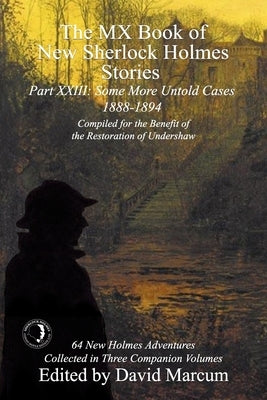 The MX Book of New Sherlock Holmes Stories Some More Untold Cases Part XXIII: 1888-1894 Paperback MX Publishing