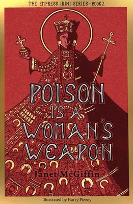 Poison Is a Woman's Weapon: Empress Irini Series, Volume 2 Volume 2 Paperback Scotland Street Press