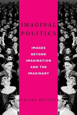 Imaginal Politics: Images Beyond Imagination and the Imaginary Paperback Columbia University Press