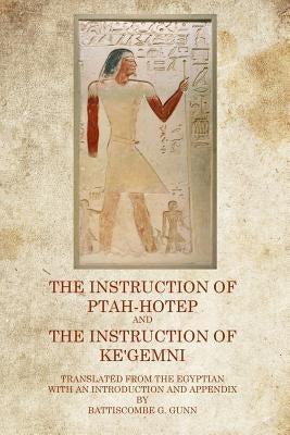 The Instruction of Ptah Hotep: And The Instruction of Ke'Gemni by Gunn, Battiscombe G.