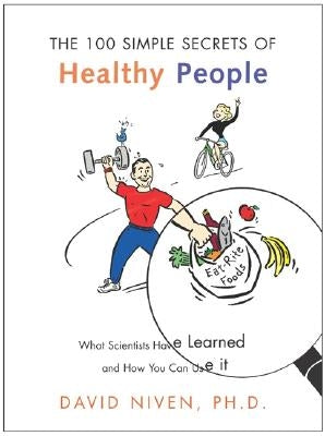100 Simple Secrets of Healthy People: What Scientists Have Learned and How You Can Use It by Niven, David