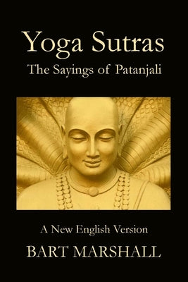 Yoga Sutras: The Sayings of Patanjali by Marshall, Bart