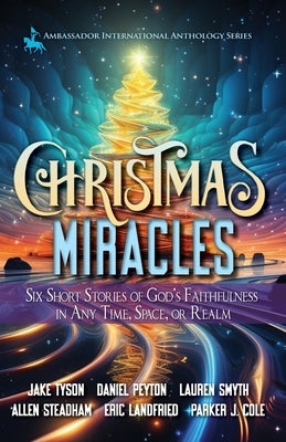 Christmas Miracles: Six Short Stories of God's Faithfulness in Any Time, Space, or Realm by Tyson, Jake