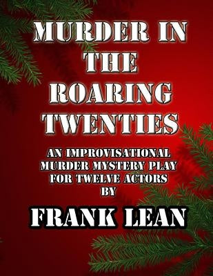 Murder in the Roaring Twenties: An Improvisational Murder Mystery Play Paperback Createspace Independent Publishing Platform