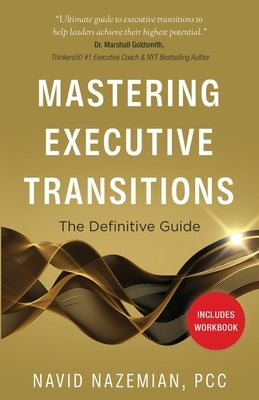 Mastering Executive Transitions: The Definitive Guide by Nazemian, Navid