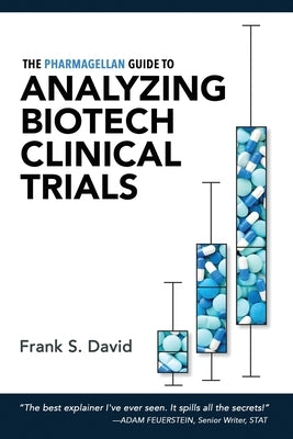 The Pharmagellan Guide to Analyzing Biotech Clinical Trials Paperback Pharmagellan, LLC