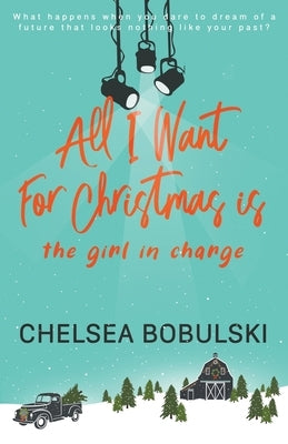 All I Want For Christmas is the Girl in Charge: A YA Holiday Romance by Bobulski, Chelsea