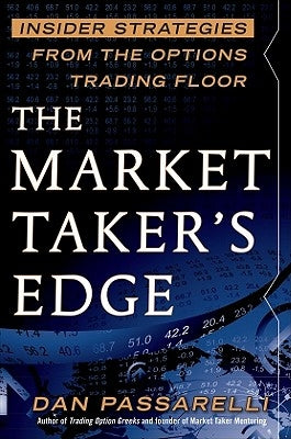 The Market Taker's Edge: Insider Strategies from the Options Trading Floor by Passarelli, Dan