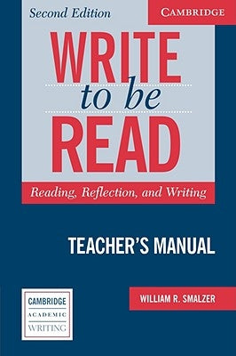Write to Be Read Teacher's Manual: Reading, Reflection, and Writing by Smalzer, William R.