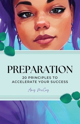 Preparation, 20 Principles to accelerate your success by McCoy, Amy