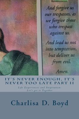 It's Never Enough, It's Never Too Late Part II: Life Experiences and Inspiration: Let's get it Together Paperback Createspace Independent Publishing Platform
