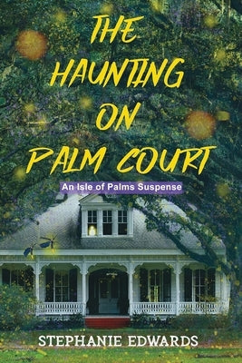 The Haunting on Palm Court: An Isle of Palms Suspense, Book #1 Paperback Stephanie Edwards Writing Services