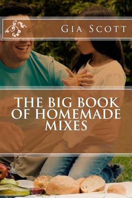 The Big Book of Homemade Mixes by Scott, Gia