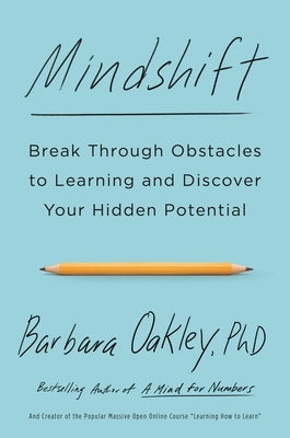 Mindshift: Break Through Obstacles to Learning and Discover Your Hidden Potential by Oakley, Barbara