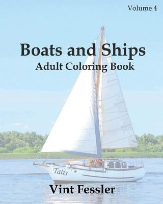 Boats & Ships: Adult Coloring Book, Volume 4: Boat and Ship Sketches for Coloring by Fessler, Vint