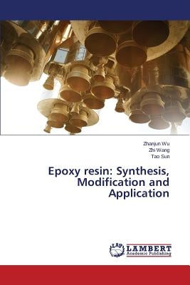 Epoxy Resin: Synthesis, Modification and Application Paperback LAP Lambert Academic Publishing
