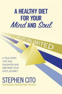 A Healthy Diet for Your Mind and Soul: A True Story That Will Enlighten and Empower Your Life's Journey by Cito, Stephen