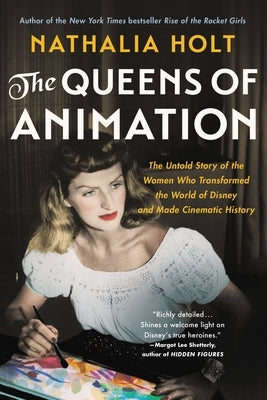 The Queens of Animation: The Untold Story of the Women Who Transformed the World of Disney and Made Cinematic History Back Bay Books