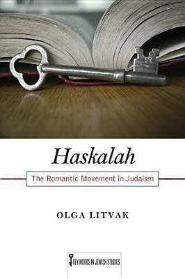 Haskalah: The Romantic Movement in Judaism Volume 3 Paperback Rutgers University Press