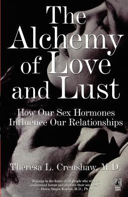 The Alchemy of Love and Lust: How Our Sex Hormones Influence Our Relationships by Crenshaw, Theresa L.