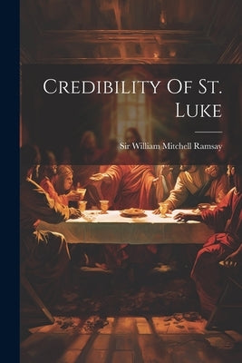 Credibility Of St. Luke Paperback Legare Street Press