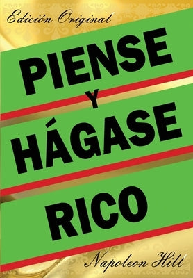 Piense Y Hágase Rico - Edición Original by Hill, Napoleon