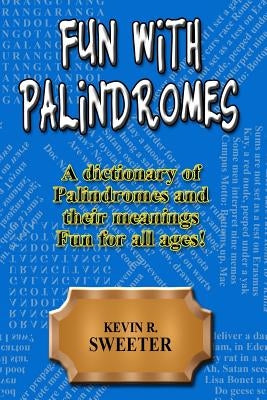 Fun with Palindromes - A Dictionary of Palindromes and Their Meanings Paperback Createspace Independent Publishing Platform