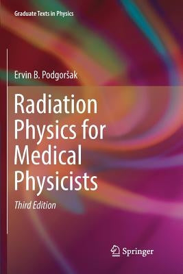 Radiation Physics for Medical Physicists by Podgorsak, Ervin B.