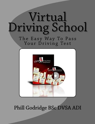 Virtual Driving School: The Easy Way To Pass Your Driving Test by Godridge, Phill