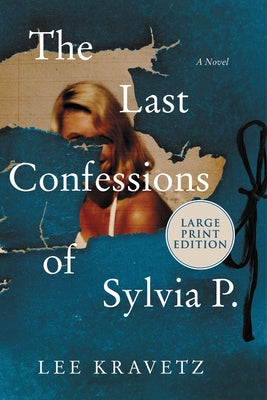 The Last Confessions of Sylvia P. by Kravetz, Lee