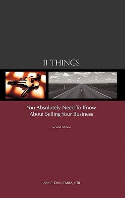11 Things You Absolutely Need to Know About Selling Your Business by Dini, John F.