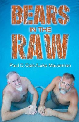 Bears in the Raw by Cain, Paul D.