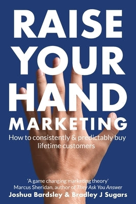 Raise Your Hand Marketing by Bardsley, Joshua