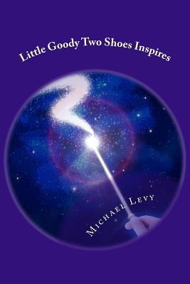 Little Goody Two Shoes Inspires: For Children of All Ages Paperback Createspace Independent Publishing Platform