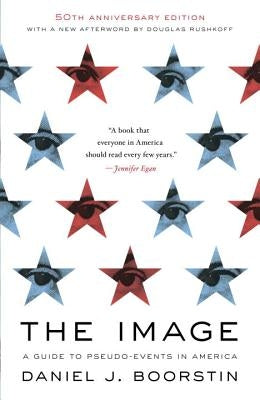 The Image: A Guide to Pseudo-Events in America by Boorstin, Daniel J.