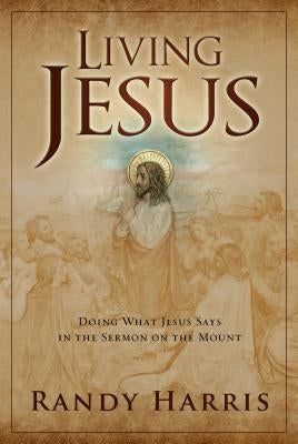 Living Jesus: Doing What Jesus Says in the Sermon on the Mount Paperback Leafwood Publishers & Acu Press