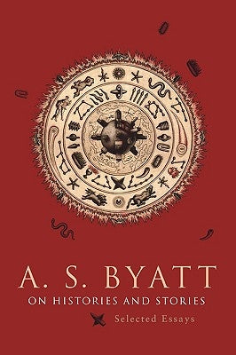 On Histories and Stories: Selected Essays by Byatt, A. S.