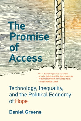 The Promise of Access: Technology, Inequality, and the Political Economy of Hope Paperback MIT Press