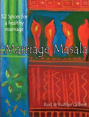 Marriage Masala: 52 Spices for a Healthy Marriage by Gilbert, Ruthie