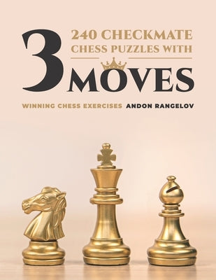 240 Checkmate Chess Puzzles With Three Moves: Winning Chess Exercises by Rangelov, Andon