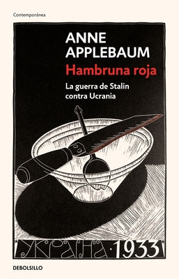 Hambruna Roja: La Guerra de Stalin Contra Ucrania / Red Famine: Stalins's War on Ukraine by Applebaum, Anne