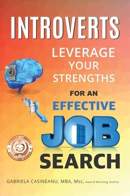 Introverts: Leverage Your Strengths for an Effective Job Search by Casineanu, Gabriela