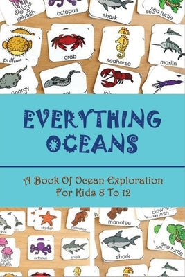 Everything Oceans: A Book Of Ocean Exploration For Kids 8 To 12: Teach Ocean Animals For Kids by Ertl, Alfonzo