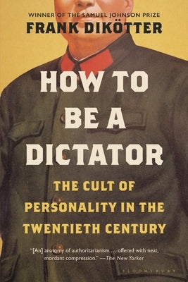 How to Be a Dictator: The Cult of Personality in the Twentieth Century Paperback Bloomsbury Publishing