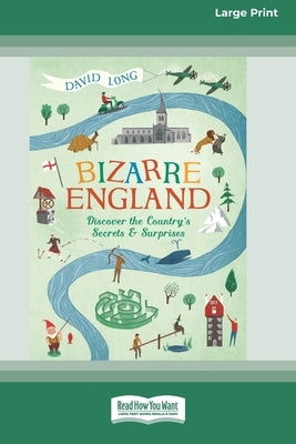 Bizarre England: Discover the Country's Secrets and Surprises (16pt Large Print Edition) by Long, David